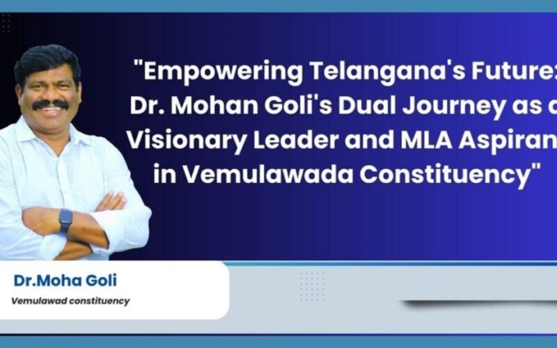 Empowering Telangana’s Future: Dr. Mohan Goli’s Dual Journey as a Visionary Leader and MLA Aspirant in Vemulawada Constituency