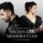 Youtube sensation Gurashish Singh releases single “SACCHIYAAN MOHOBATTAN” with bollywood singer Akriti Kakar
