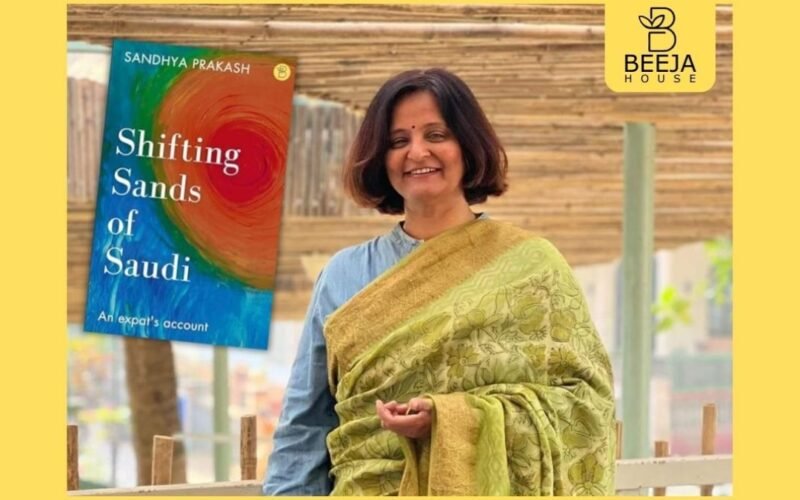 Thought Leader Sandhya Prakash unveils a Riveting Tale of Resilience in her first book “Shifting Sands of Saudi”