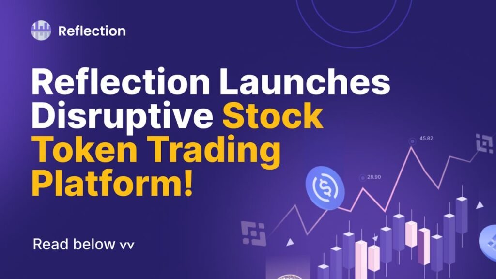 Reflection Launches Disruptive Stock Token Trading Platform, Empowering Investors Worldwide
