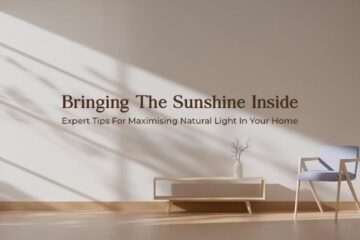 Bringing The Sunshine Inside, Expert Tips For Maximising Natural Light In Your Home