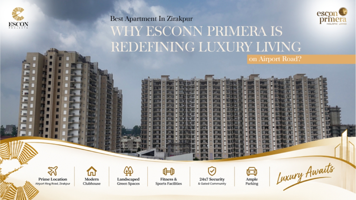 Best Apartments in Zirakpur: Why Escon Primera Is Redefining Luxury Living on Airport Road?